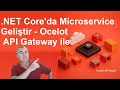 .NET Core ile Kolayca Microservice Geliştir! 🔥 Ocelot API Gateway Entegrasyonu
