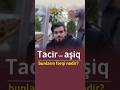"Tacir" və "Aşiq" bunların fərqi nədir?