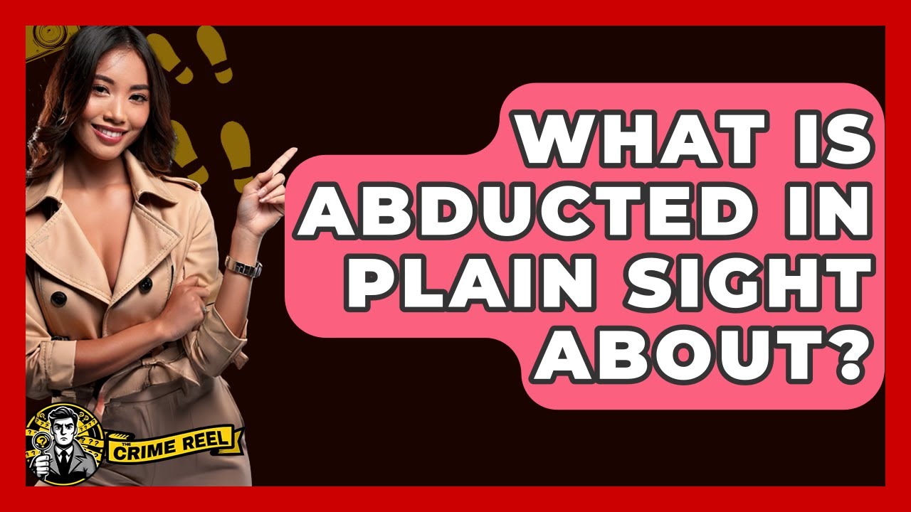 What Is Abducted In Plain Sight About? - The Crime Reel