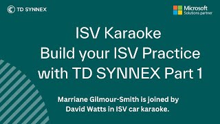 ISV Karaoke - Build your ISV Practice with TD SYNNEX Part 1