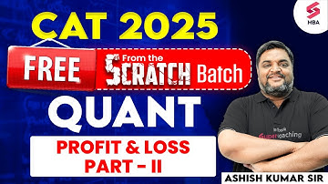 FREE SCRATCH BATCH for CAT 2025 | Profit & Loss for CAT | CAT 2025 Preparation | Ashish Kumar Sir