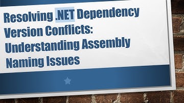 Resolving .NET Dependency Version Conflicts: Understanding Assembly Naming Issues