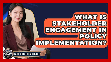 What Is Stakeholder Engagement In Policy Implementation? - Inside the Executive Branch