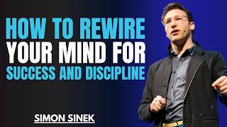 How To Rewire Your Mind for Success and Discipline || Best Motivational Speech By Simon Sinek