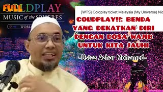 Ustaz Azhar Mohamed | COLDPLAY!!: BENDA YANG DEKATKAN DIRI DENGAN DOSA WAJIB UNTUK KITA JAUHI