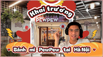 KHAI TRƯƠNG BÁNH MÌ PEWPEW TẠI HÀ NỘI!
