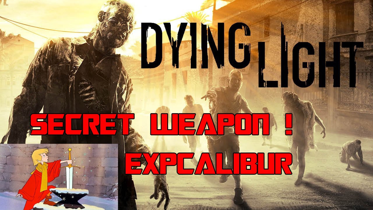 Dying Light - EXPCalibur (Secret Weapon) BEST MELEE WEAPON ? Location Revealed ! - YouTube
