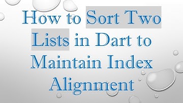 How to Sort Two Lists in Dart to Maintain Index Alignment