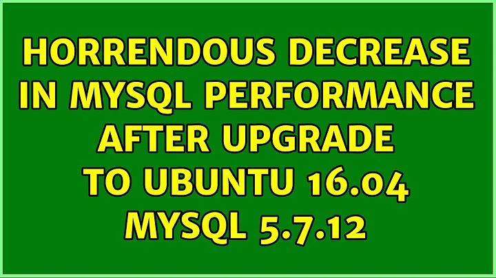 Horrendous decrease in MySQL Performance after upgrade to Ubuntu 16.04 MySQL 5.7.12 (2 Solutions!!)