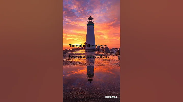 “The weak can never forgive.   Forgiveness is the attribute of the strong.”  —Mahatma Gandhi