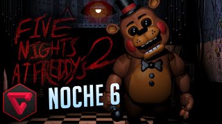 LA NOCHE 6 COMPLETA ¡Five Nights At Freddy's 2 ¡