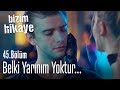 Belki yarınım yoktur - Bizim Hikaye 45. Bölüm