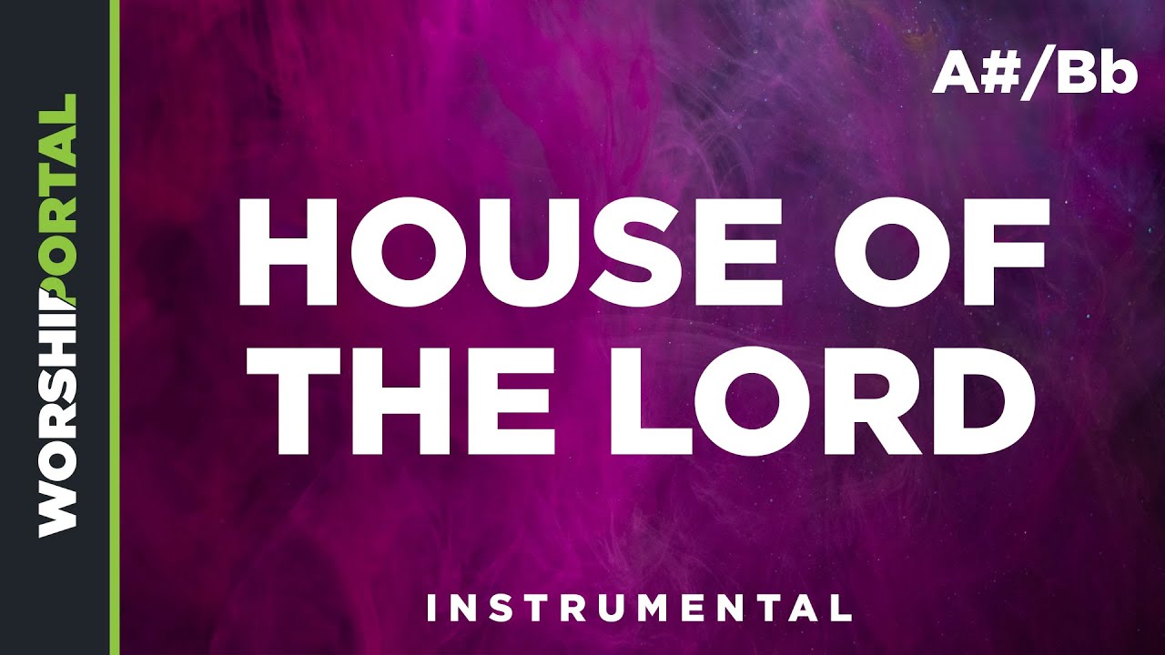 House Of The Lord - Original Key - A#/Bb - Instrumental