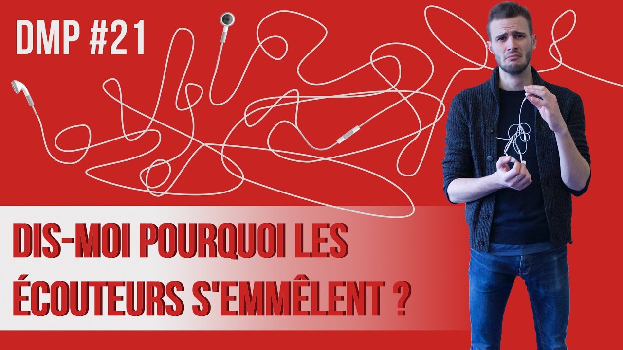 Dis-moi pourquoi les écouteurs s'emmêlent ? DMP #21