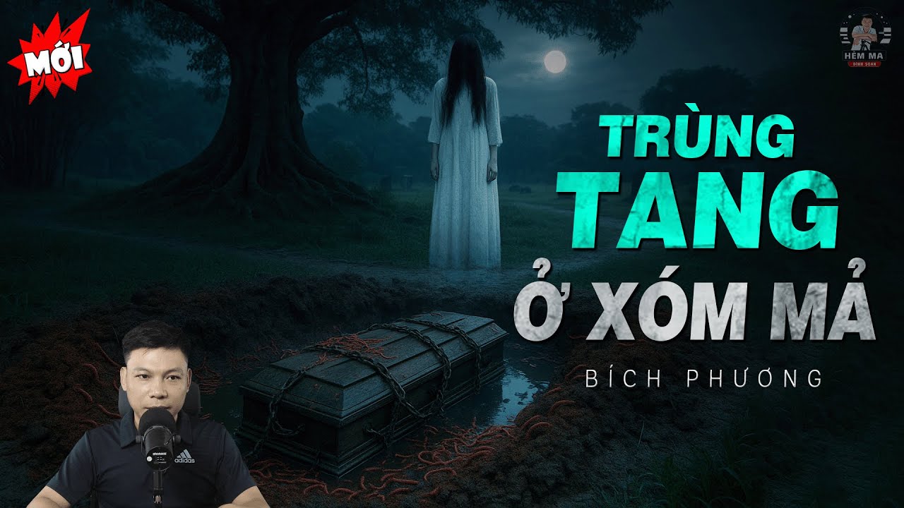 Truyện Ma: ĐÊM TRÙNG TANG Ở XÓM MẢ GỐC ĐA Giun Đỏ Trồi Kín Huyệt Tổ Họ Trịnh MC Đình Soạn Kể MỚI