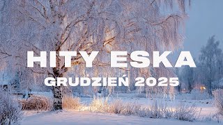 Eska Hity Grudzień 2025 *Najnowsze Przeboje z Radia Eska 2025 *Najlepsza radiowa muzyka 2025 #138