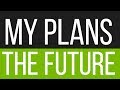 My Plans for the Future...