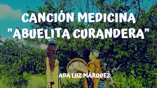 Video thumbnail of "Canción Medicina "Abuelita curandera". Ada Luz Márquez"