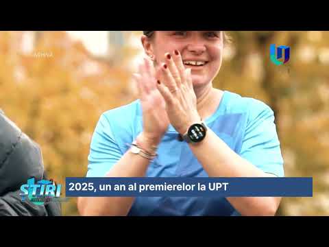 2025, un an al premierelor la UPT