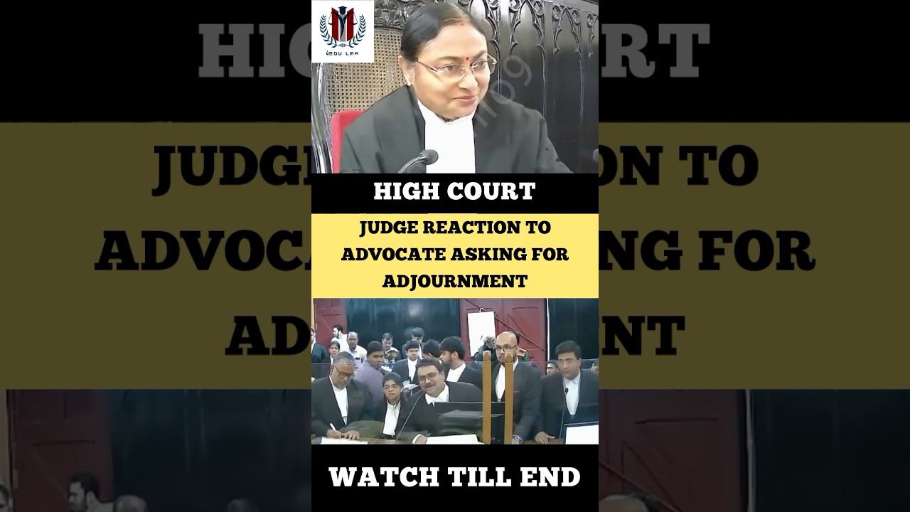 Judge reaction to Advocate asking for Adjournment 