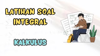 Latihan Soal Integral | Kalkulus Latihan Soal Integral | Kalkulus