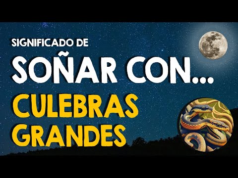 ¿Qué significa soñar con culebras? 🐍 Soñar con culebras grandes 🐍