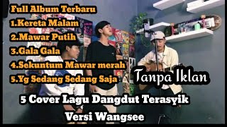 Full Album Terbaru 5 Cover Lagu Dangdut Terasyik Versi Wangsee||Full Tanpa Iklan
