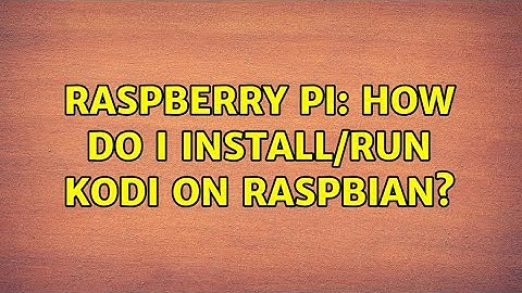 Raspberry Pi: How do I install/run kodi on raspbian? (2 Solutions!!)