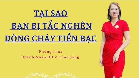 👉TẠI SAO BẠN BỊ TẮC NGHẼN DÒNG CHẢY TIỀN BẠC