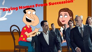 Saying Names From Succession Family Guy