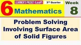 LEAP MATH 6 QUARTER 3 || WEEK 8 PROBLEM SOLVING INVOLVING SURFACE AREA OF SOLID FIGURES
