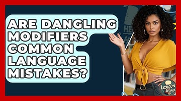 Are Dangling Modifiers Common Language Mistakes? - Lexicon Lounge