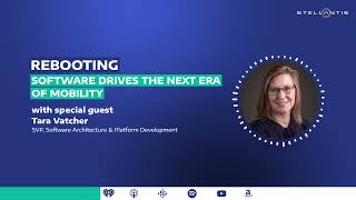 Stellantis Tech & AI Podcast | Ep. 4: Rebooting Software Drives the Next Era of Mobility