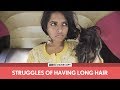 FilterCopy | Struggles Of Having Long Hair | Ft. Nayana Shyam