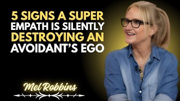 5 Signs A Super Empath Is Silently Destroying An Avoidant’s Ego | Mel Robbins motivational speech