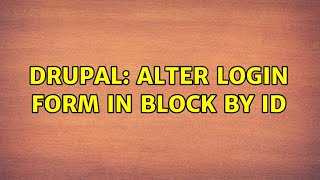 Drupal: Alter login form in block by id (2 Solutions!!)
