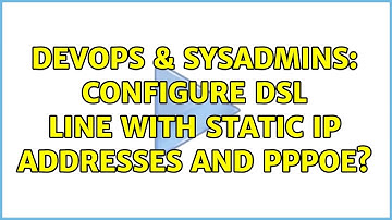 DevOps & SysAdmins: Configure DSL line with static IP addresses and PPPoE?