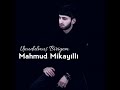 Mahmud mikayilli  undulumus biriyem