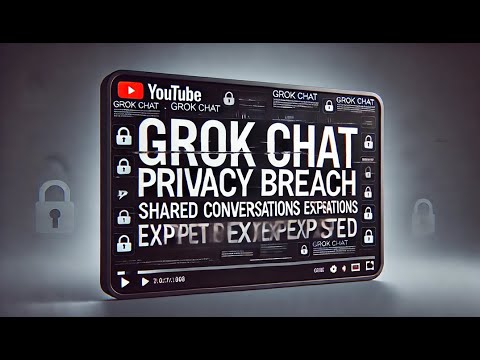 Grok Chat Privacy Breach: 370,000 Private Chats Exposed ! S - YouTube