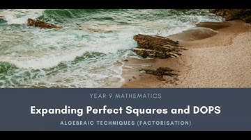 9   Algebraic Techniques   Expanding Perfect Squares and DOPS