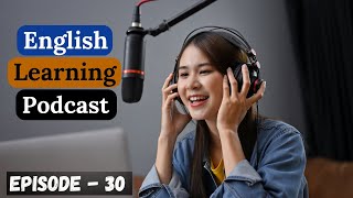 English Learning Podcast Conversation Episode 30 | Intermediate | Best Podcast For Learning English