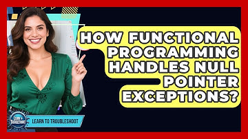 How Functional Programming Handles Null Pointer Exceptions? - Learn To Troubleshoot