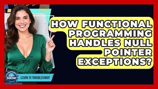 How Functional Programming Handles Null Pointer Exceptions? - Learn To Troubleshoot Profile