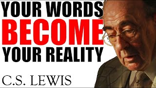 Your Words Can Radically Transform Your Life  - C.S. LEWIS 2024