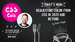 Adam Argyle – Requesting color from CSS in 2021 and beyond | CSS Café