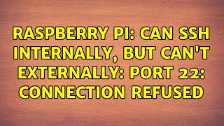 Raspberry Pi: Can ssh internally, but can't externally: port 22: connection refused