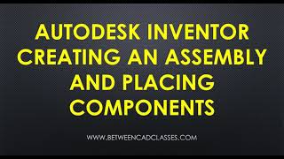 Creating an Autodesk Inventor Assembly and Placing Components