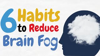 6 Smart habits to Reduce Brain Fog and Increase Mental Clarity
