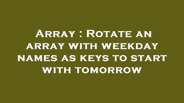 Array : Rotate an array with weekday names as keys to start with tomorrow