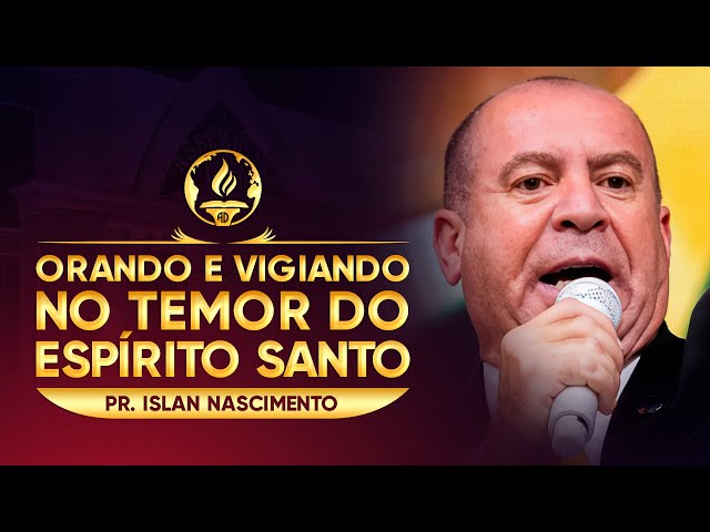 Orando e Vigiando No Temor do Espírito Santo | Pr. Islan Nascimento